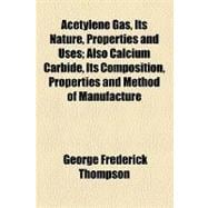 Acetylene Gas, Its Nature, Properties and Uses