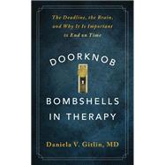Doorknob Bombshells in Therapy The Deadline, the Brain, and Why It Is Important to End on Time