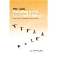 A Short Guide to Marketing Model Alignment & Design Advanced Topics in Goal Alignment – Model Formulation