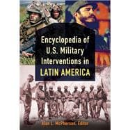 Encyclopedia of U.S. Military Interventions in Latin America