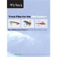 Trout Flies for the 21st Century; Over 200 Essential Patterns That Catch Fish Anywhere, Anytime