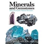 Minerals and Gemstones 300 of the Earth's Natural Treasures