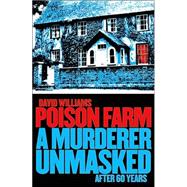 Poison Farm : A Murderer Unmasked after 60 Years