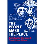 The People Make the Peace Lessons from the Vietnam Antiwar Movement
