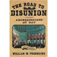 The Road to Disunion Secessionists at Bay, 1776-1854: Volume I