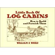 Little Book of Log Cabins How to Build and Furnish Them