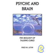Psyche and Brain : The Biology of Talking Cures