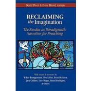 Reclaiming the Imagination : The Exodus As Paradigmatic Narrative for Preaching