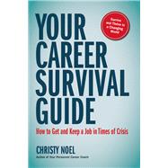 Your Career Survival Guide How to Get and Keep a Job in Times of Crisis