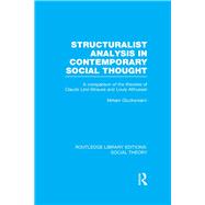 Structuralist Analysis in Contemporary Social Thought (RLE Social Theory): A Comparison of the Theories of Claude LTvi-Strauss and Louis Althusser