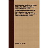 Biographical Notices Of Some Of The Most Distinguished Jewish Rabbies, And Translations Of Portions Of Their Commentaries, And Other Works, With Illustrative Introductions And Notes