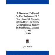Discourse, Delivered at the Dedication of a New House of Worship : Erected for the Second Congregational Society in Marblehead, January 2, 1833 (1833