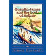 Quentin James and the Loch of Arthur,9781512072594