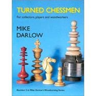 Turned Chessmen : For Collectors, Players and Woodworkers