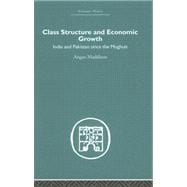 Class Structure and Economic Growth: India and Pakistan Since the Moghuls,9780415382595