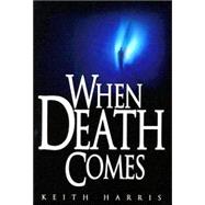 When Death Comes: A Biblical Study of Death and the Afterlife