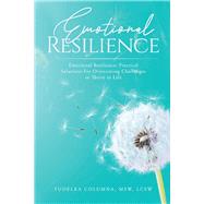 Emotional Resilience Practical Solutions For Overcoming Challenges to Thrive in Life