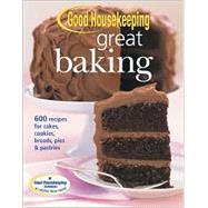 Good Housekeeping Great Baking 600 Recipes for Cakes, Cookies, Breads, Pies, & Pastries
