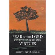 Fear of the Lord Cultivates Glorious  Virtues