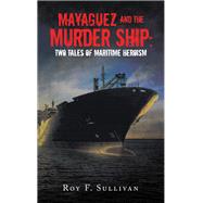 Mayaguez and the Murder Ship: Two Tales of Maritime Heroism