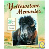 Yellowstone Memories : 30 Years of Photographs and Stories