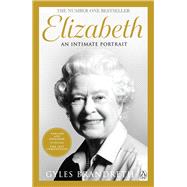 Elizabeth The No 1 Sunday Times bestseller from the writer who knew her and her family for over fifty years