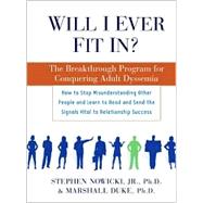 Will I Ever Fit In? : The Breakthrough Program for Conquering Adult Dyssemia