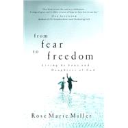 From Fear to Freedom Living as Sons and Daughters of God