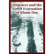 Airpower And the Airlift Evacuation of Kham Duc