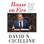 House on Fire Fighting for Democracy in the Age of Political Arson