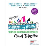 High School Mathematics Lessons to Explore, Understand, and Respond to Social Injustice