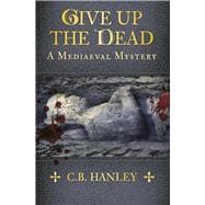 Give Up the Dead A Mediaeval Mystery (Book 5)