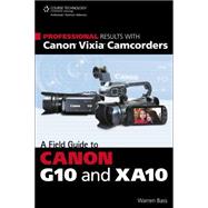 Professional Results with Canon Vixia Camcorders A Field Guide to Canon G10 and XA10