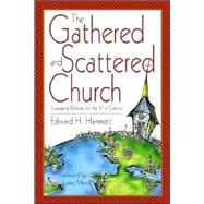 The Gathered and Scattered Church: Equipping Believers for the 21st Century