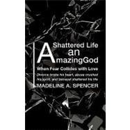 A Shattered Life an Amazing God