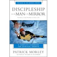 Discipleship for the Man in the Mirror : A Complete Handbook for Spiritual Growth