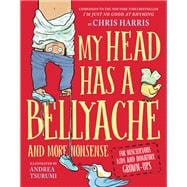My Head Has a Bellyache And More Nonsense for Mischievous Kids and Immature Grown-Ups