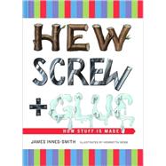 Hew, Screw, and Glue How Stuff Is Made