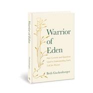 Warrior of Eden How Curiosity and Questions Lead to Understanding God’s Call for Women