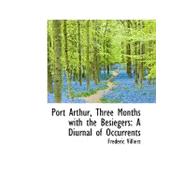 Port Arthur, Three Months with the Besiegers : A Diurnal of Occurrents