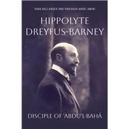 Hippolyte Dreyfus-Barney Disciple of 'Abdu'l-Baha