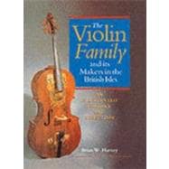 The Violin Family and Its Makers in the British Isles An Illustrated History and Directory
