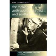 The Making of Anthropology in East and Southeast Asia
