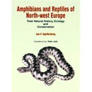 Amphibians & Reptiles of North-West Europe: Their Natural History, Ecology and Conservation