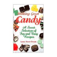 Making Great Candy A Sweet Selection of Fun and Easy Recipes