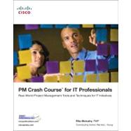 PM Crash Course for IT Professionals Real-World Project Management Tools and Techniques for IT Initiatives