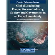 Global Leadership Perspectives on Industry, Society, and Government in an Era of Uncertainty