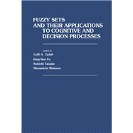 Fuzzy Sets and Their Applications to Cognitive and Decision Processes: Proceedings of the U.S.–Japan Seminar on Fuzzy Sets and Their Applications, Held at the University of California, Berkeley, California, July 1-4, 1974