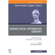 Gender Facial Affirmation Surgery, An Issue of Facial Plastic Surgery Clinics of North America, E-Book