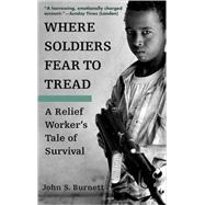 Where Soldiers Fear to Tread A Relief Worker's Tale of Survival